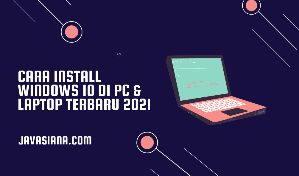 Cara Install Windows 10 di PC & Laptop Terbaru 2021