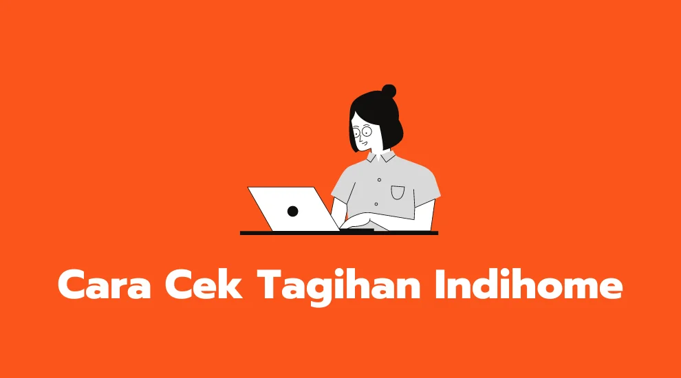 Cara Cek Tagihan Indihome