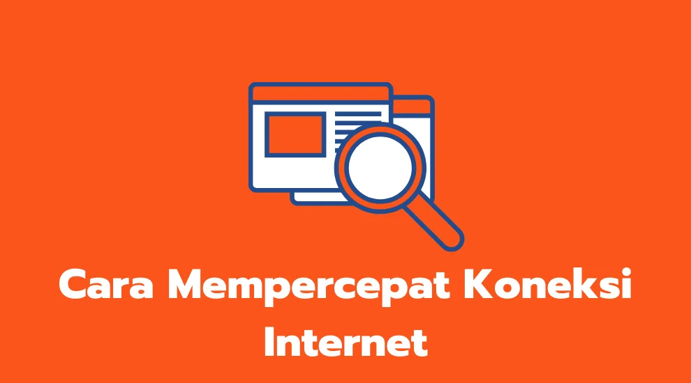 Cara Mempercepat Koneksi Internet