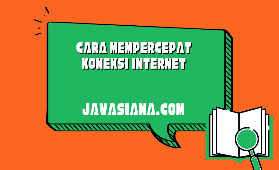 Cara Mempercepat Koneksi Internet