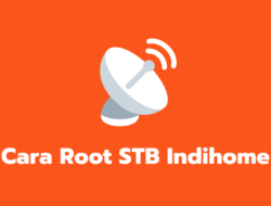 12 Cara Root STB Indihome Termudah 2022 (100% Work)