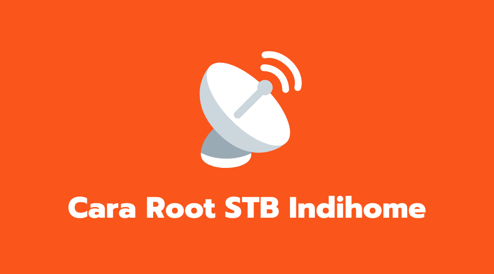 Cara Root STB Indihome