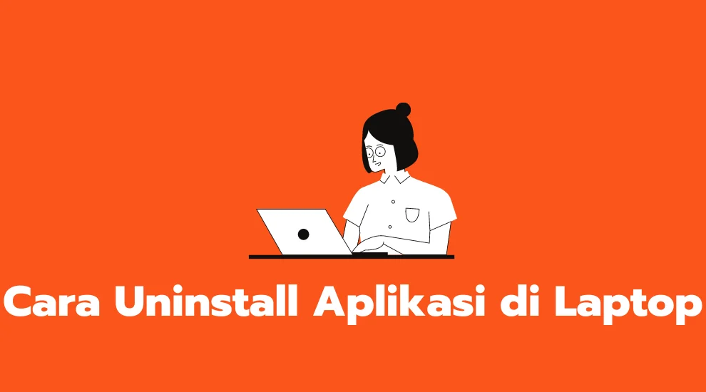 Cara Uninstall Aplikasi di Laptop