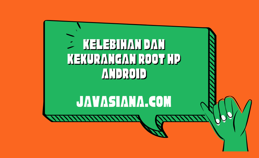 Kelebihan dan Kekurangan Root Hp Android