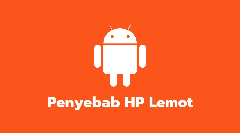Penyebab HP Lemot