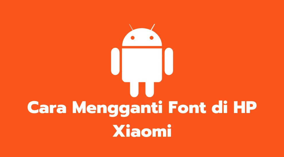 Cara Mengganti Font di HP Xiaomi