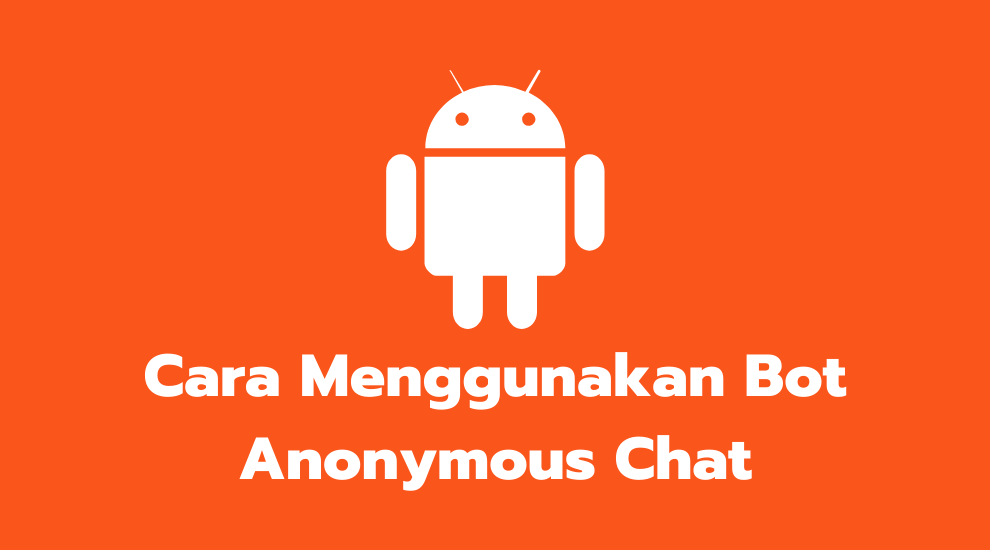 Cara Menggunakan Bot Anonymous Chat