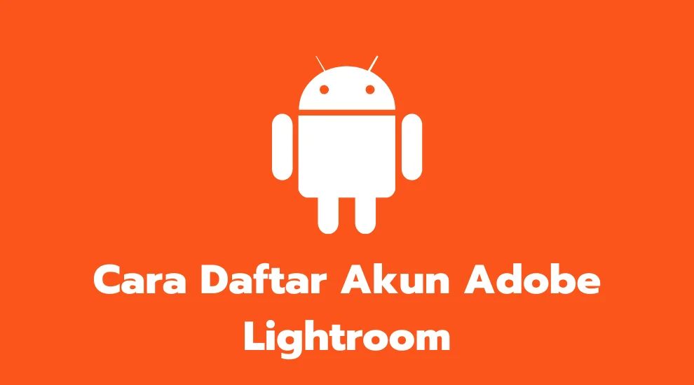 Cara Daftar Akun Adobe Lightroom