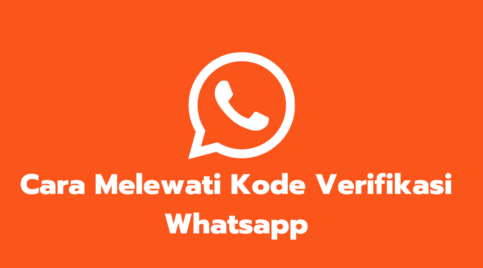Cara Melewati Kode Verifikasi Whatsapp