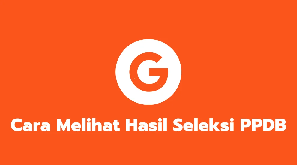 Cara Melihat Hasil Seleksi PPDB