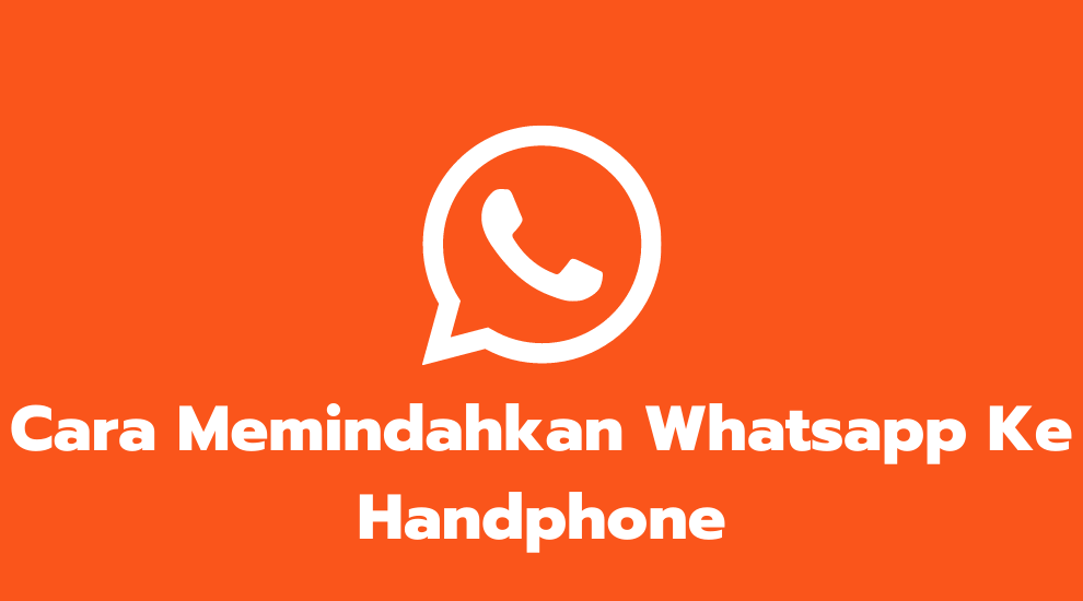Cara Memindahkan Whatsapp Ke Handphone