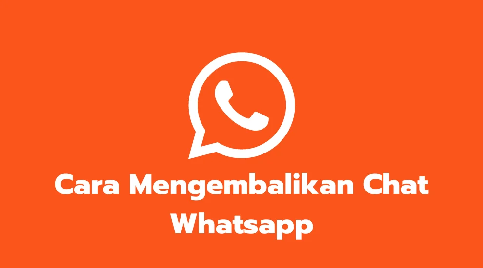 Cara Mengembalikan Chat Whatsapp