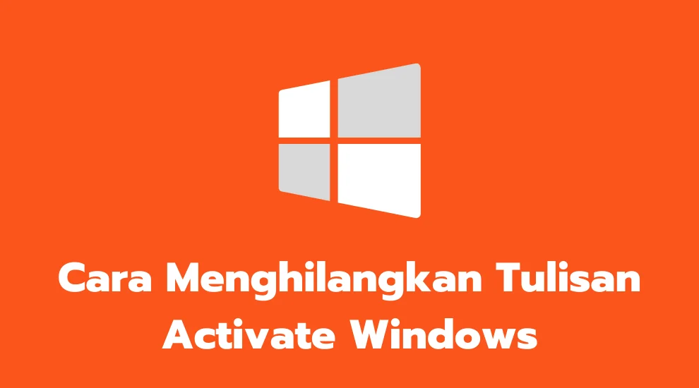 Cara Menghilangkan Tulisan Activate Windows