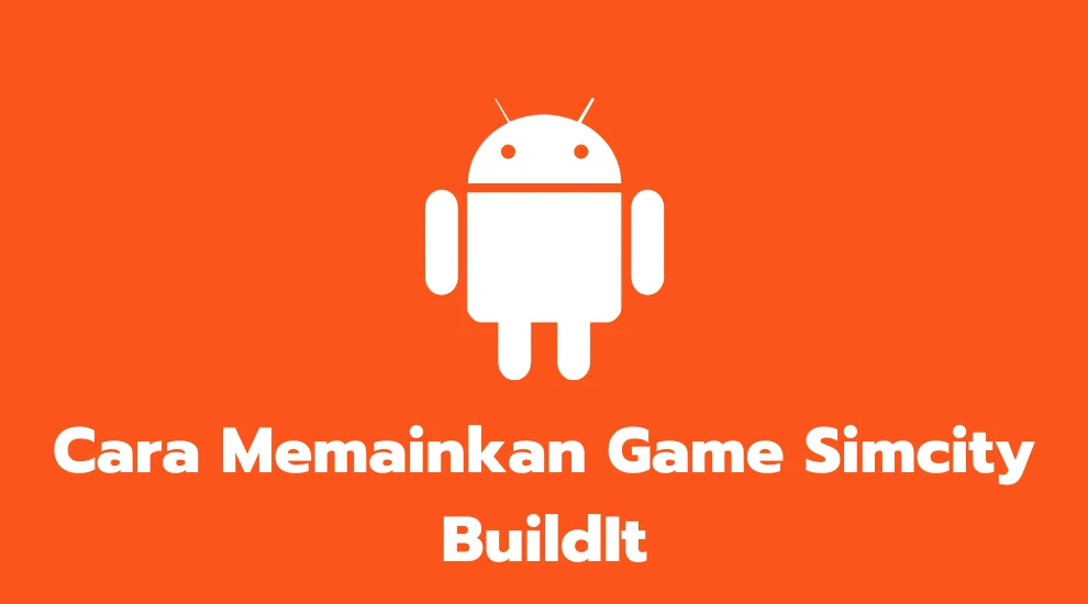 Cara Memainkan Game Simcity BuildIt