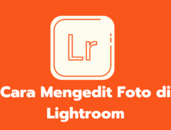 15 Cara Mengedit Foto di Lightroom Ala Selebgram Termudah 2022