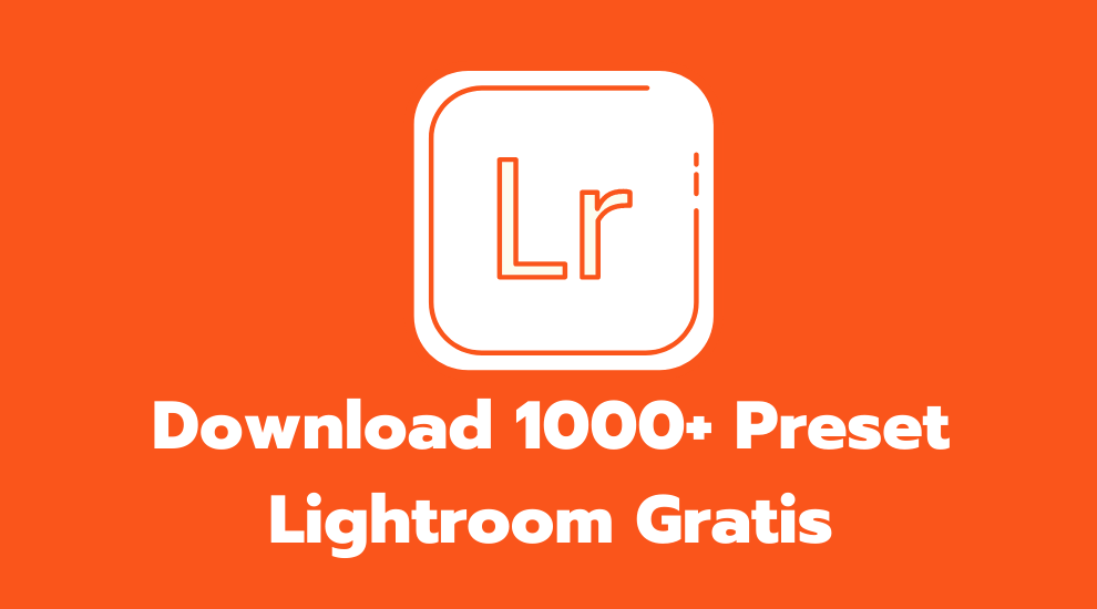Download 1000+ Preset Lightroom Gratis