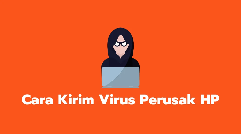 Cara Kirim Virus Perusak HP