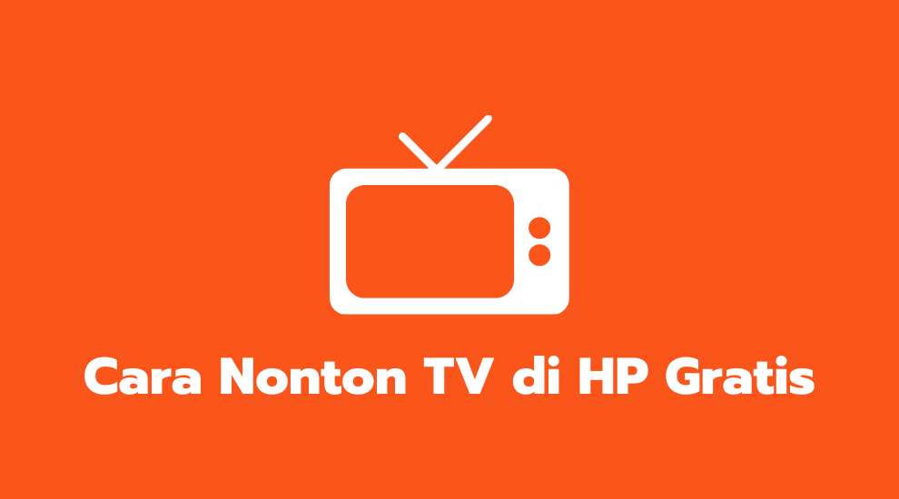 Cara Nonton TV di HP Gratis