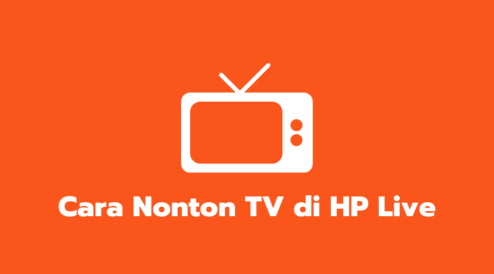 Cara Nonton TV di HP Live