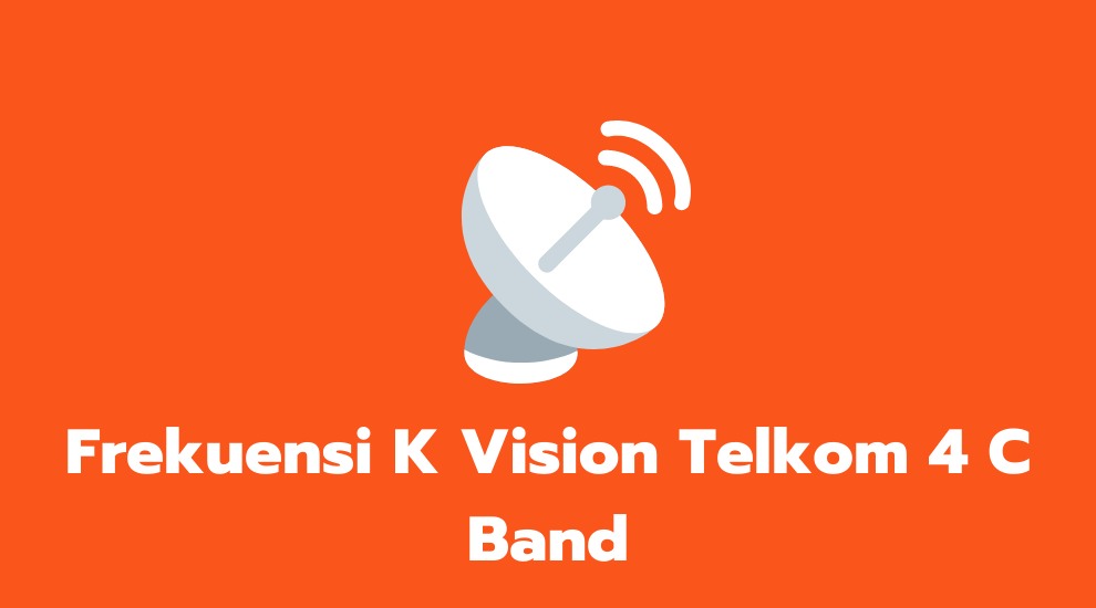 Frekuensi K Vision Telkom 4 C Band