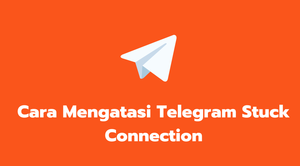 Cara Mengatasi Telegram Stuck Connection