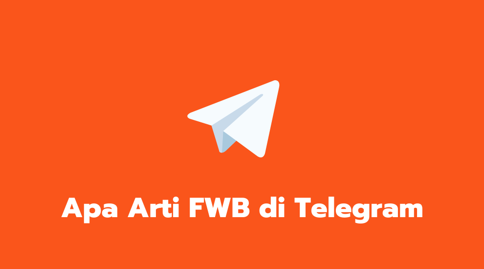 Apa Arti FWB di Telegram