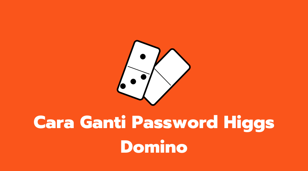 Cara Ganti Password Higgs Domino