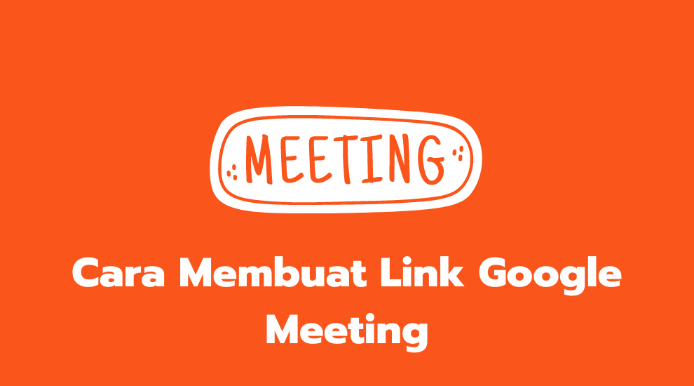 Cara Membuat Link Google Meeting