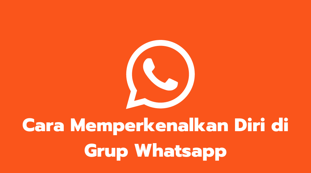 Cara Memperkenalkan Diri di Grup Whatsapp