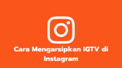 Cara Mengarsipkan IGTV di Instagram