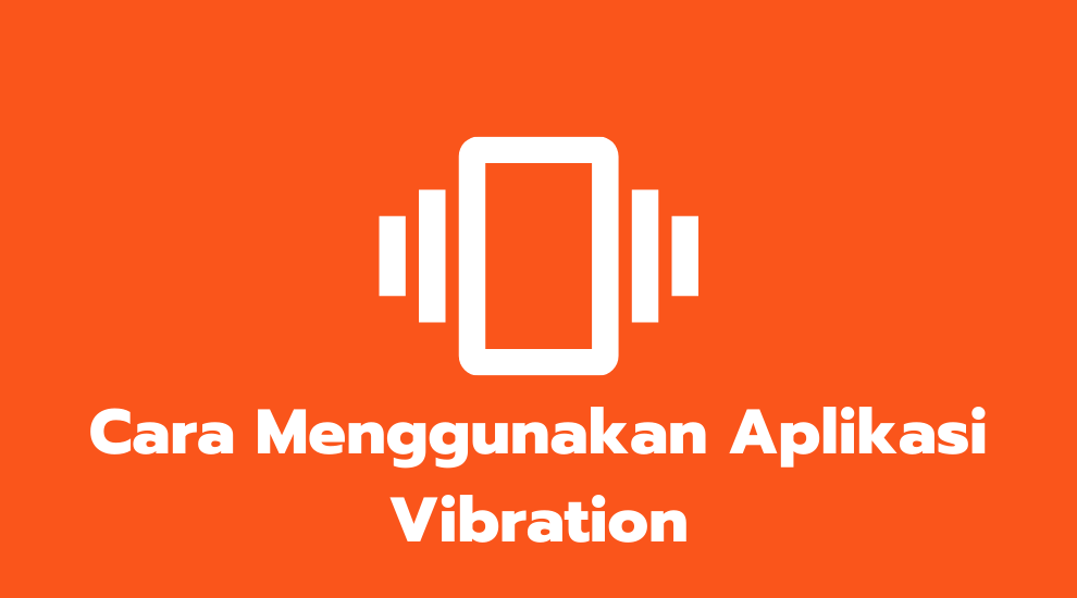 Cara Menggunakan Aplikasi Vibration
