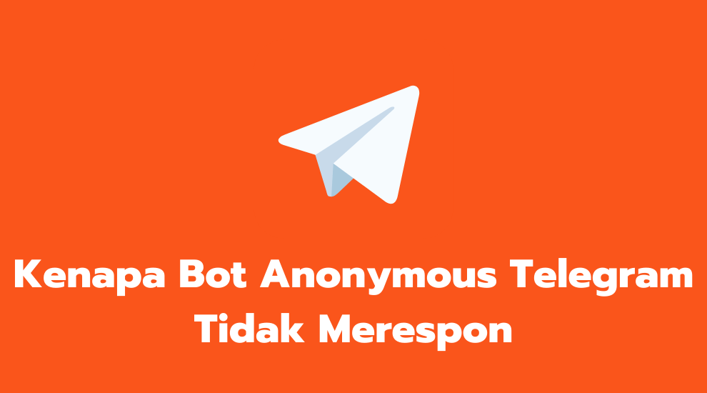 Kenapa Bot Anonymous Telegram Tidak Merespon