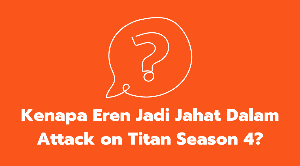 Kenapa Eren Jadi Jahat Dalam Attack on Titan Season 4