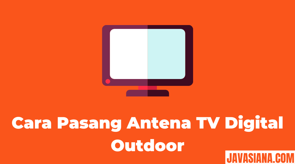 Cara Pasang Antena TV Digital Outdoor