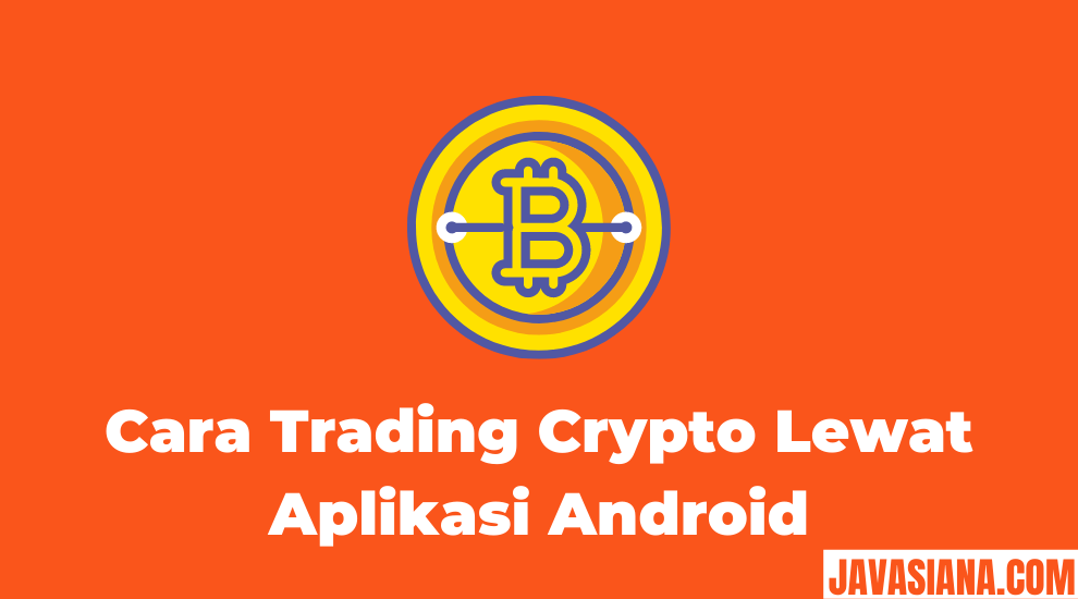 Cara Trading Crypto Lewat Aplikasi Android